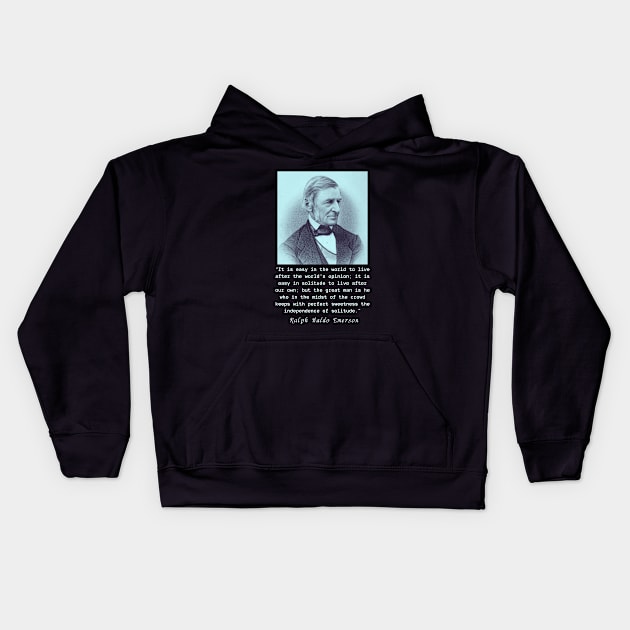 Ralph Waldo Emerson portrait and quote: It is easy in the world to live after the world's opinion.... Kids Hoodie by artbleed